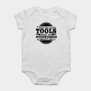 I Have Too Many Tools Quote Woodworking Carpenter Gift Baby Bodysuit